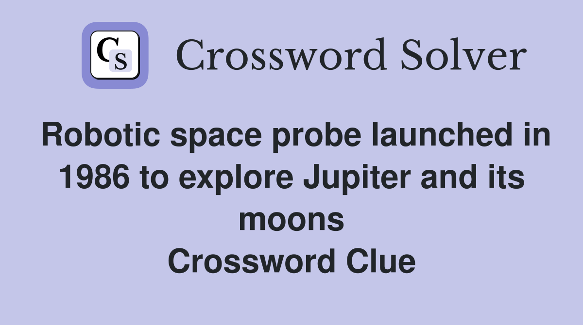 Robotic space probe launched in 1986 to explore Jupiter and its moons